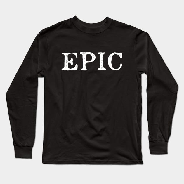 Epic Slogan Statement Bold Typography Long Sleeve T-Shirt by ballhard